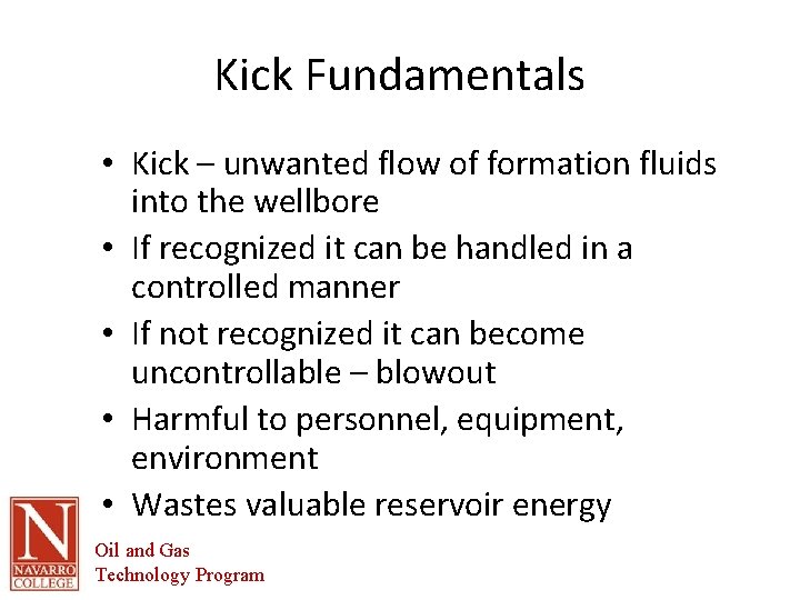 Kick Fundamentals • Kick – unwanted flow of formation fluids into the wellbore • Kick Fundamentals • Kick – unwanted flow of formation fluids into the wellbore •