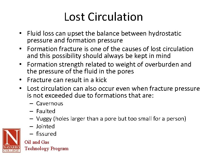 Lost Circulation • Fluid loss can upset the balance between hydrostatic pressure and formation