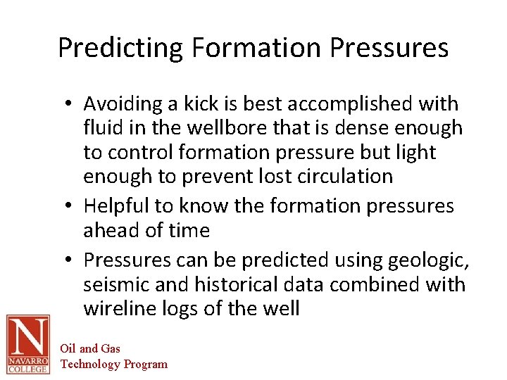 Predicting Formation Pressures • Avoiding a kick is best accomplished with fluid in the