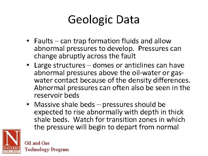 Geologic Data • Faults – can trap formation fluids and allow abnormal pressures to