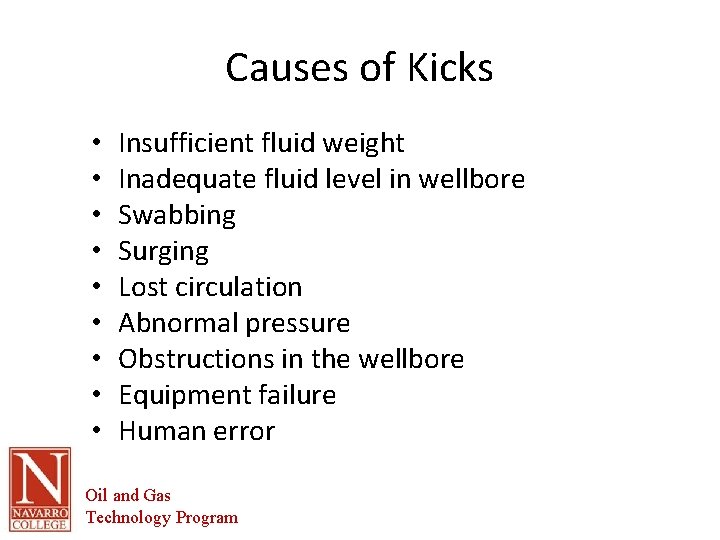 Causes of Kicks • • • Insufficient fluid weight Inadequate fluid level in wellbore