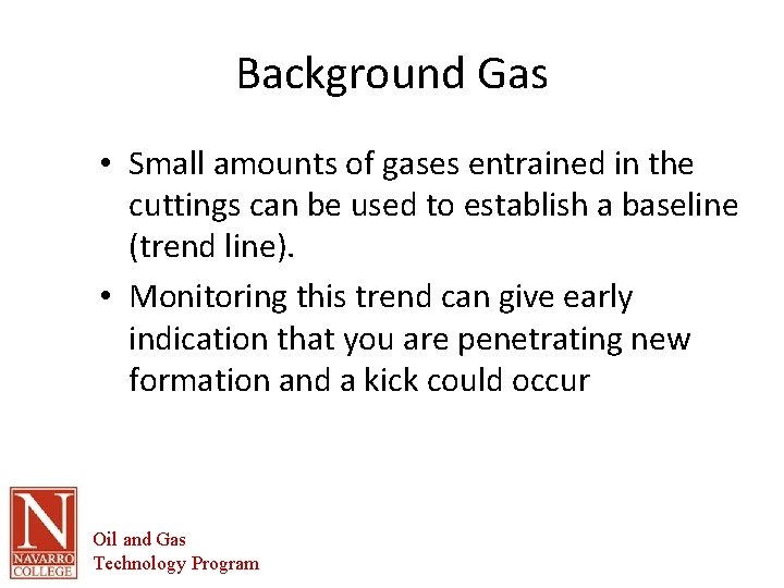 Background Gas • Small amounts of gases entrained in the cuttings can be used