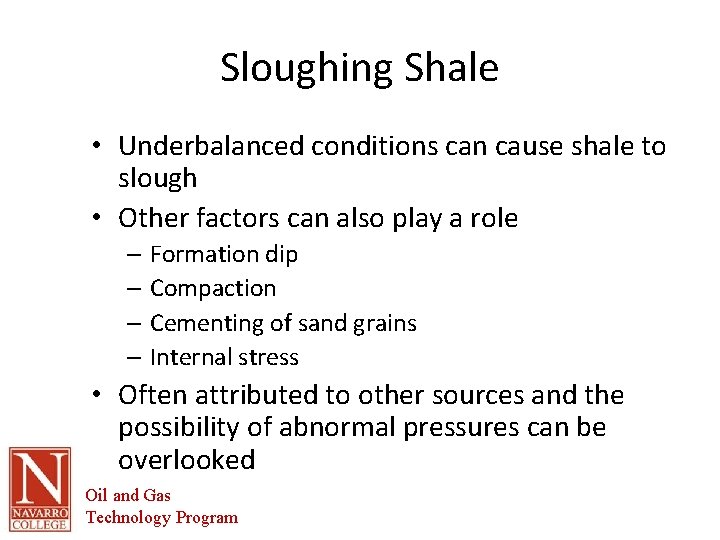 Sloughing Shale • Underbalanced conditions can cause shale to slough • Other factors can