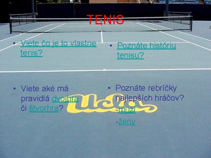 TENIS • Viete čo je to vlastne tenis? • Poznáte históriu tenisu? • Viete