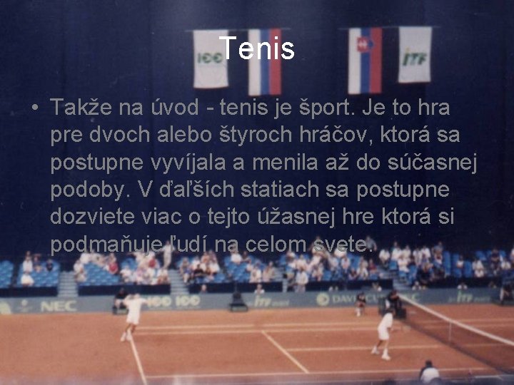 Tenis • Takže na úvod - tenis je šport. Je to hra pre dvoch