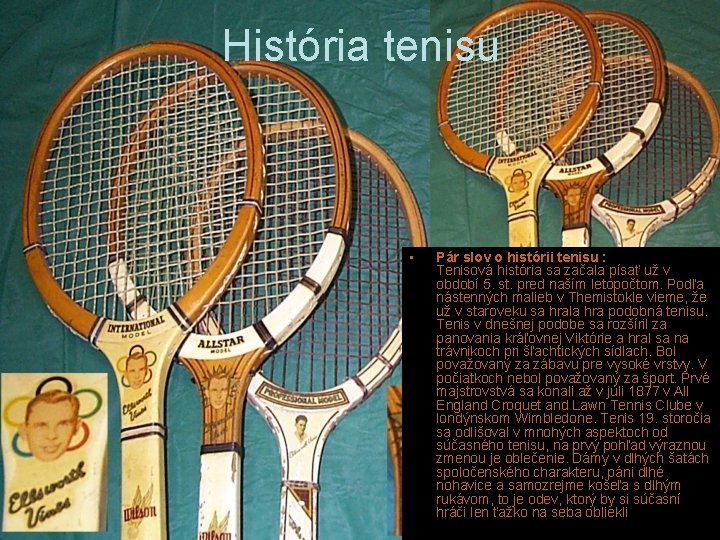 História tenisu • Pár slov o histórii tenisu : Tenisová história sa začala písať