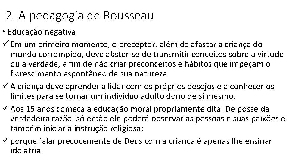 2. A pedagogia de Rousseau • Educação negativa ü Em um primeiro momento, o