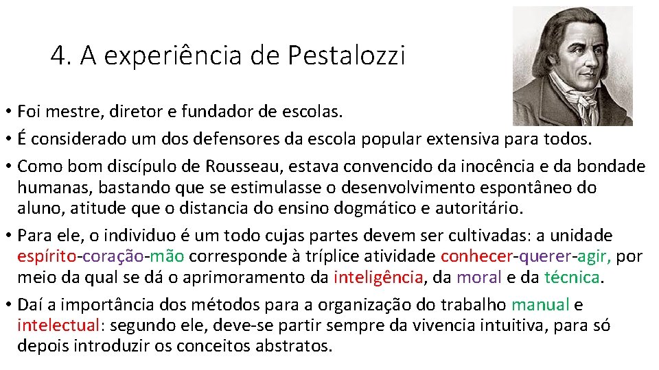 4. A experiência de Pestalozzi • Foi mestre, diretor e fundador de escolas. •