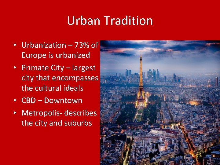 Urban Tradition • Urbanization – 73% of Europe is urbanized • Primate City –