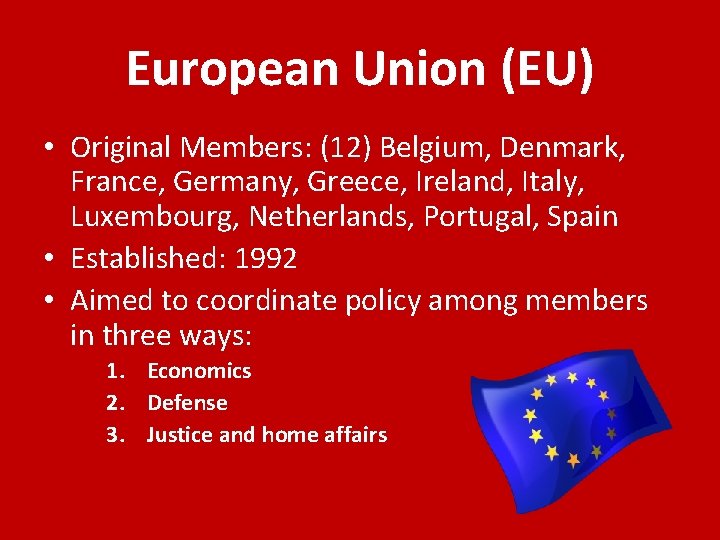 European Union (EU) • Original Members: (12) Belgium, Denmark, France, Germany, Greece, Ireland, Italy,