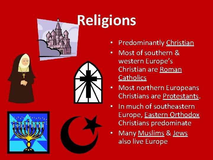 Religions • Predominantly Christian • Most of southern & western Europe’s Christian are Roman