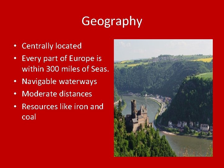 Geography • Centrally located • Every part of Europe is within 300 miles of