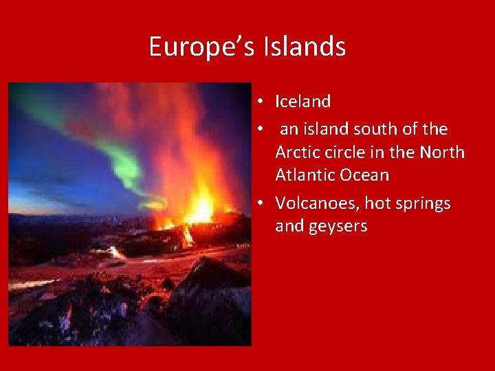 Europe’s Islands • Iceland • an island south of the Arctic circle in the