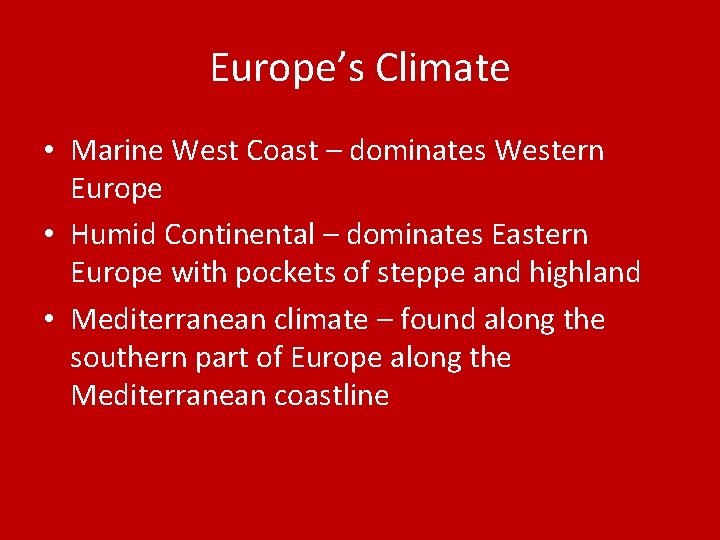 Europe’s Climate • Marine West Coast – dominates Western Europe • Humid Continental –