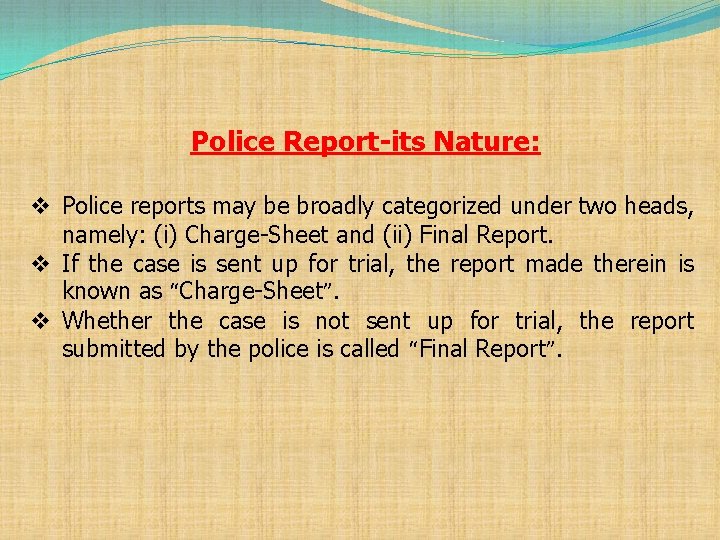 Police Report-its Nature: v Police reports may be broadly categorized under two heads, namely: