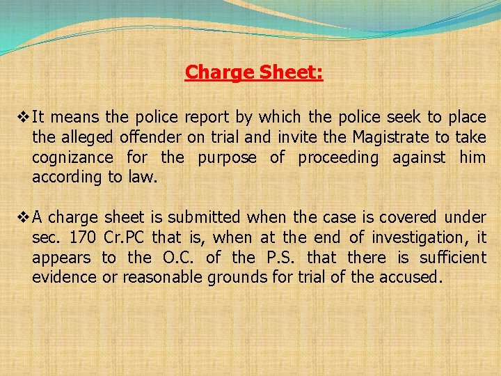 Charge Sheet: v It means the police report by which the police seek to