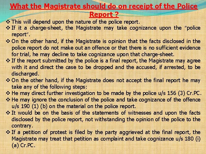 What the Magistrate should do on receipt of the Police Report ? v This