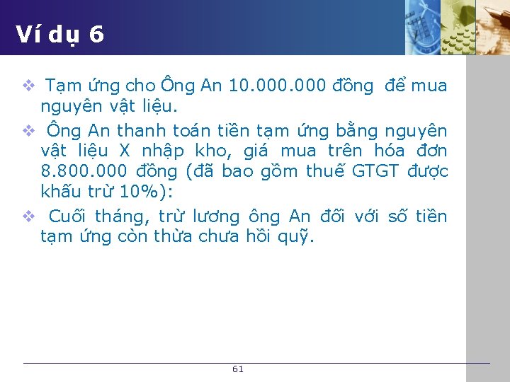 Ví dụ 6 v Tạm ứng cho Ông An 10. 000 đồng để mua