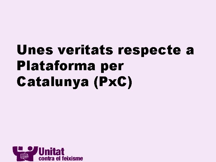 Unes veritats respecte a Plataforma per Catalunya (Px. C) 