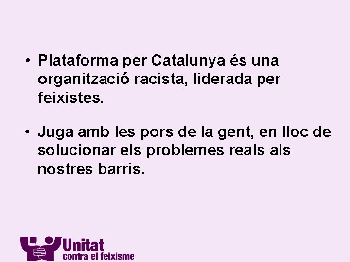  • Plataforma per Catalunya és una organització racista, liderada per feixistes. • Juga