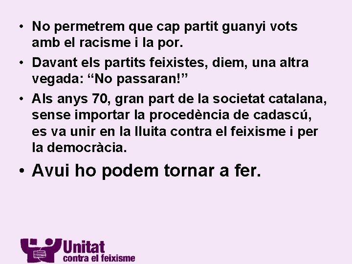  • No permetrem que cap partit guanyi vots amb el racisme i la