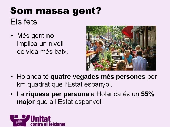 Som massa gent? Els fets • Més gent no implica un nivell de vida