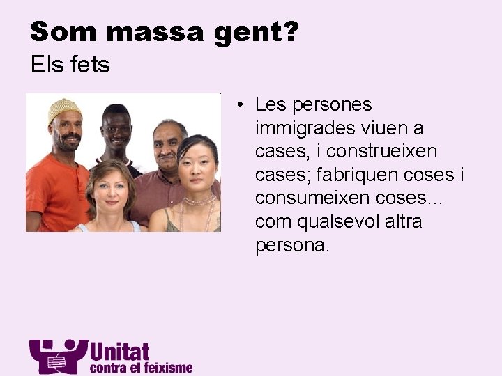 Som massa gent? Els fets • Les persones immigrades viuen a cases, i construeixen