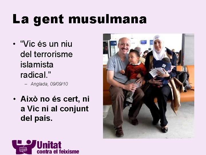 La gent musulmana • “Vic és un niu del terrorisme islamista radical. ” –