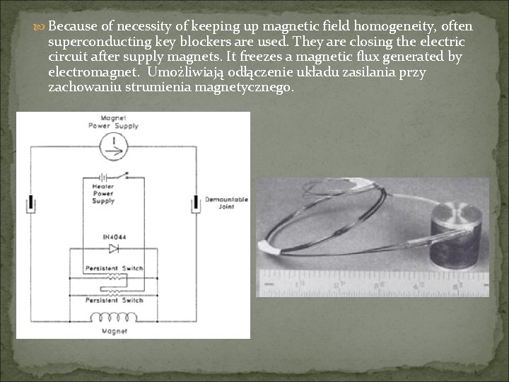  Because of necessity of keeping up magnetic field homogeneity, often superconducting key blockers