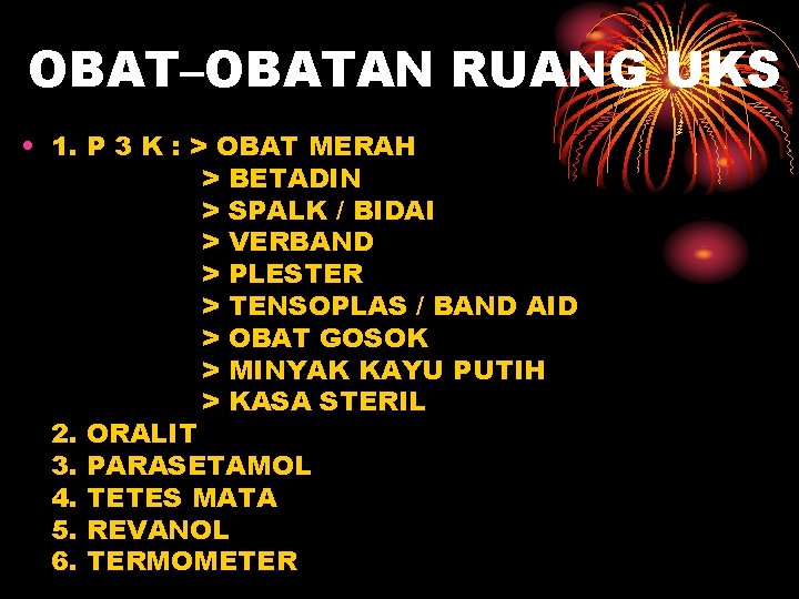 OBAT–OBATAN RUANG UKS • 1. P 3 K : > OBAT MERAH > BETADIN