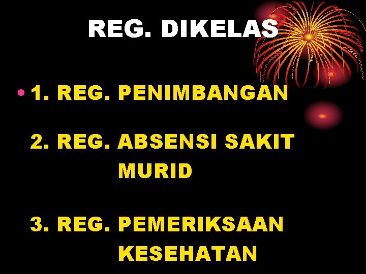 REG. DIKELAS • 1. REG. PENIMBANGAN 2. REG. ABSENSI SAKIT MURID 3. REG. PEMERIKSAAN