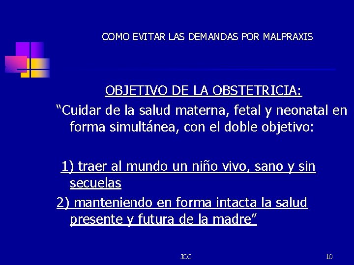 COMO EVITAR LAS DEMANDAS POR MALPRAXIS OBJETIVO DE LA OBSTETRICIA: “Cuidar de la salud