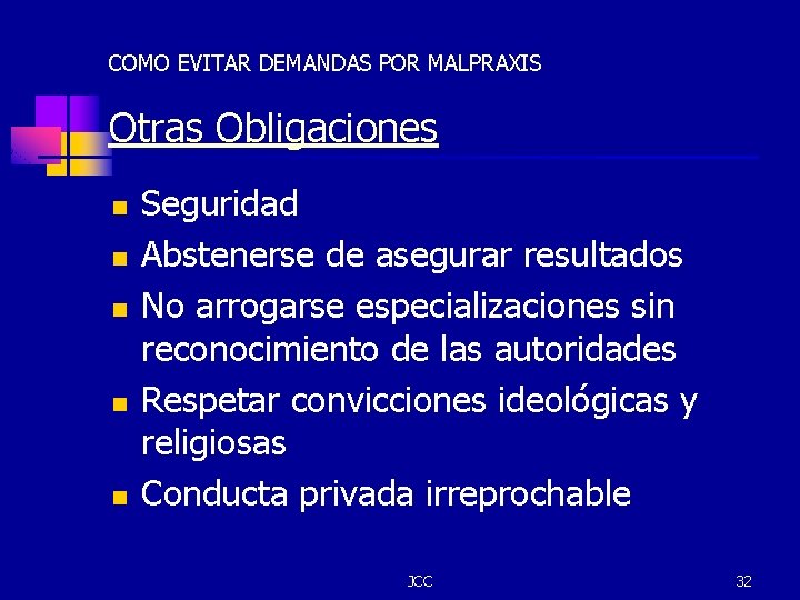 COMO EVITAR DEMANDAS POR MALPRAXIS Otras Obligaciones n n n Seguridad Abstenerse de asegurar