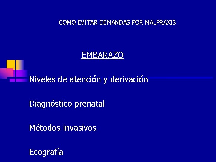COMO EVITAR DEMANDAS POR MALPRAXIS EMBARAZO Niveles de atención y derivación Diagnóstico prenatal Métodos
