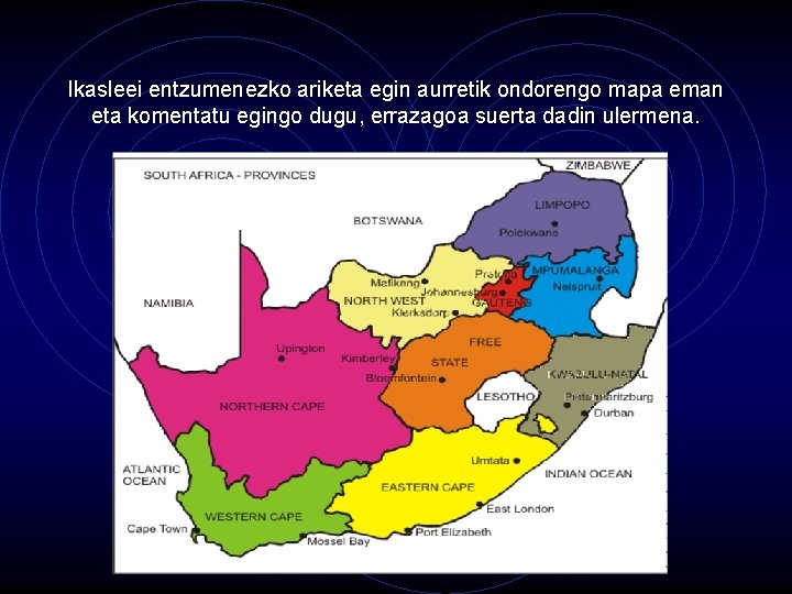 Ikasleei entzumenezko ariketa egin aurretik ondorengo mapa eman eta komentatu egingo dugu, errazagoa suerta