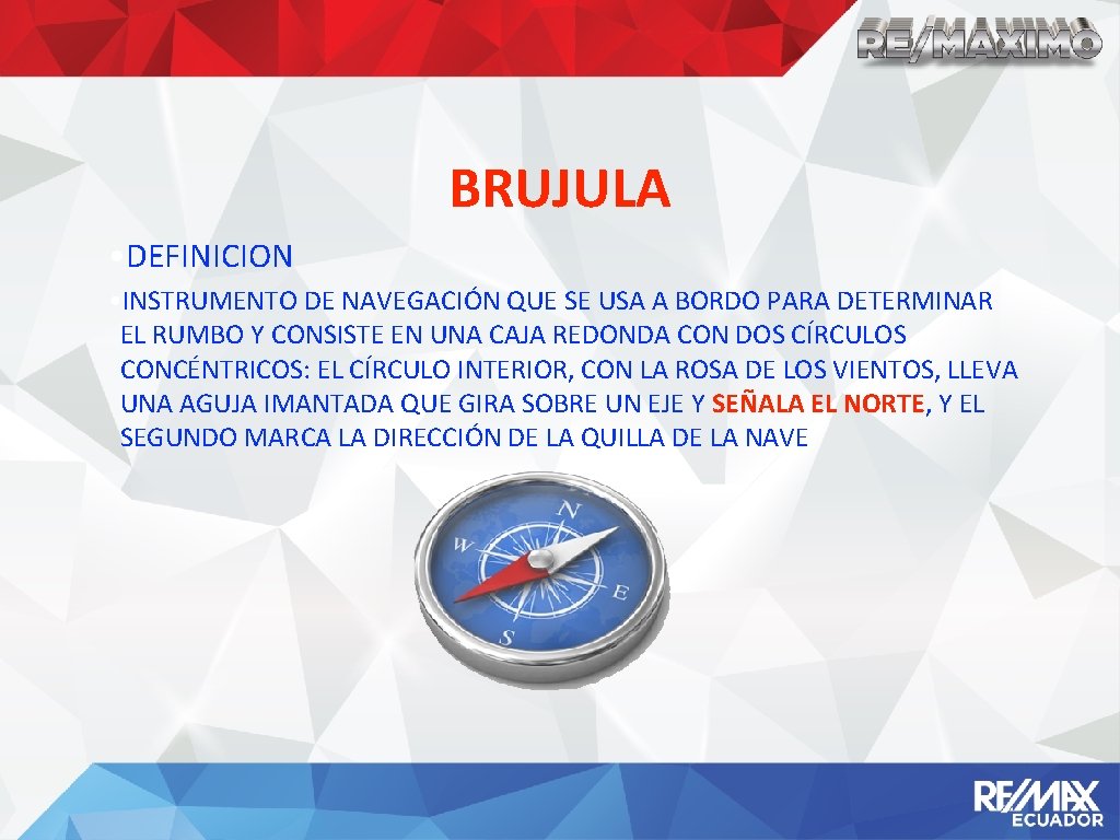 BRUJULA • DEFINICION • INSTRUMENTO DE NAVEGACIÓN QUE SE USA A BORDO PARA DETERMINAR