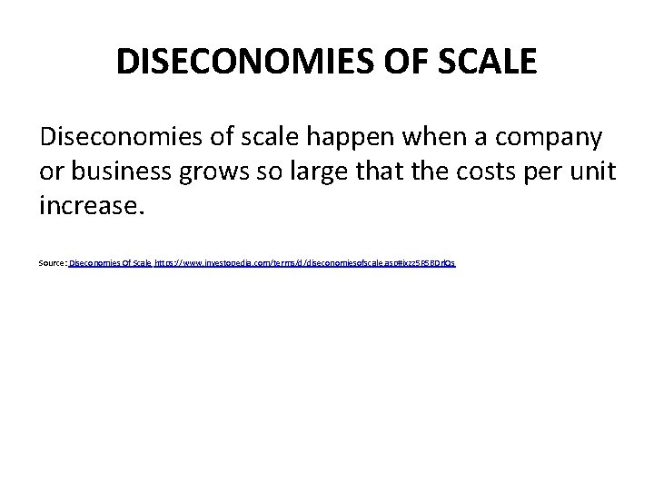 DISECONOMIES OF SCALE Diseconomies of scale happen when a company or business grows so