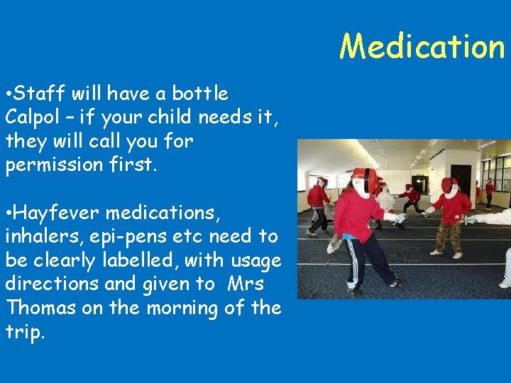 Medication • Staff will have a bottle Calpol – if your child needs it,