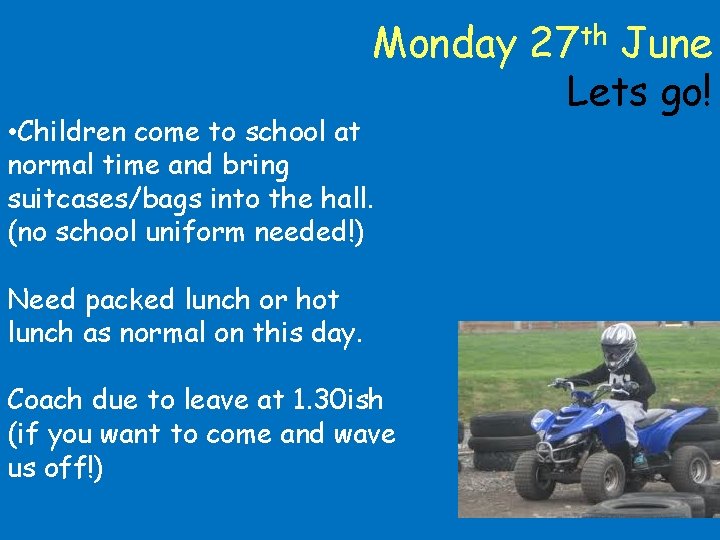 Monday 27 th June Lets go! • Children come to school at normal time