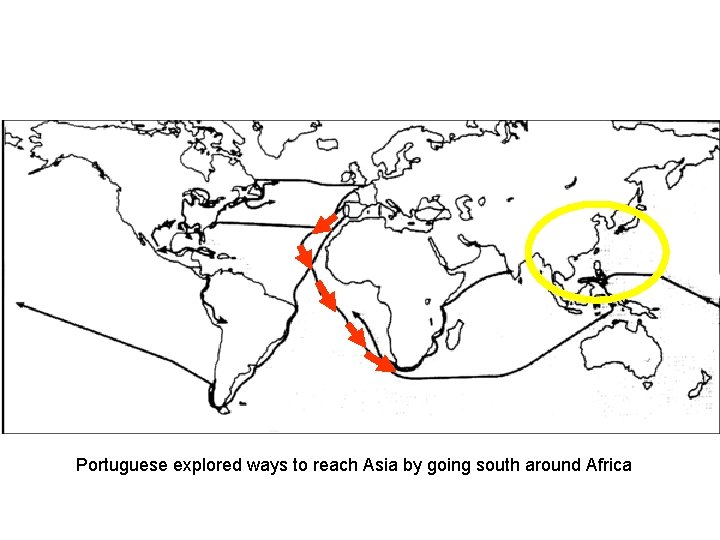 Portuguese explored ways to reach Asia by going south around Africa Portuguese explored ways to reach Asia by going south around Africa