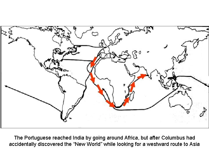 The Portuguese reached India by going around Africa, but after Columbus had accidentally discovered The Portuguese reached India by going around Africa, but after Columbus had accidentally discovered