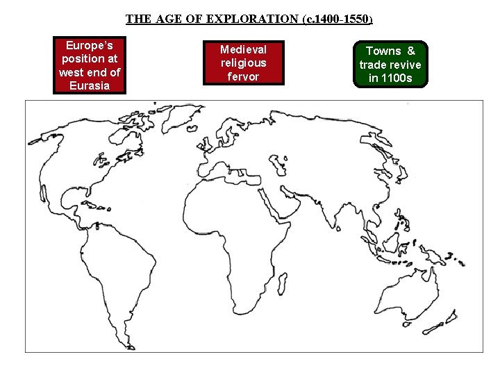 THE AGE OF EXPLORATION (c. 1400 -1550) Europe’s position at west end of Eurasia THE AGE OF EXPLORATION (c. 1400 -1550) Europe’s position at west end of Eurasia