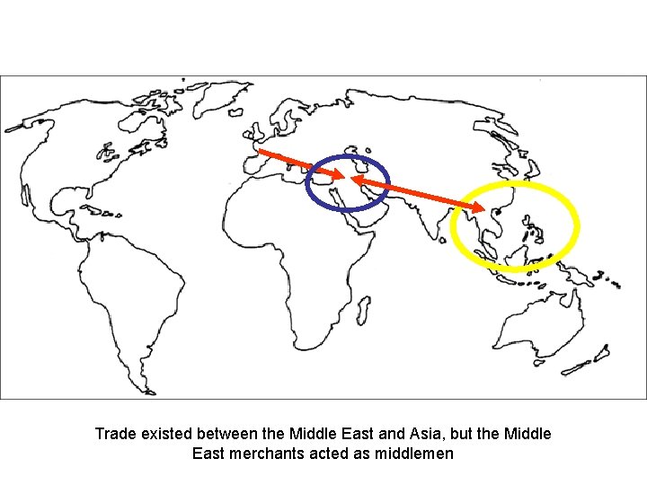 Trade existed between the Middle East and Asia, but the Middle East merchants acted Trade existed between the Middle East and Asia, but the Middle East merchants acted