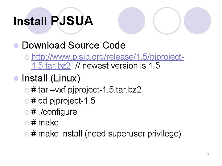 Install PJSUA l Download Source Code ¡ http: //www. pjsip. org/release/1. 5/pjproject 1. 5.