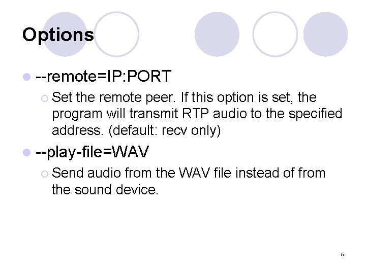 Options l --remote=IP: PORT ¡ Set the remote peer. If this option is set,