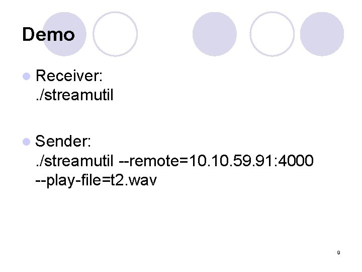 Demo l Receiver: . /streamutil l Sender: . /streamutil --remote=10. 59. 91: 4000 --play-file=t