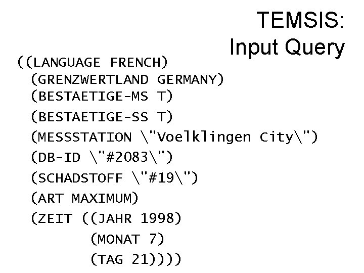 TEMSIS: Input Query ((LANGUAGE FRENCH) (GRENZWERTLAND GERMANY) (BESTAETIGE-MS T) (BESTAETIGE-SS T) (MESSSTATION "Voelklingen City")