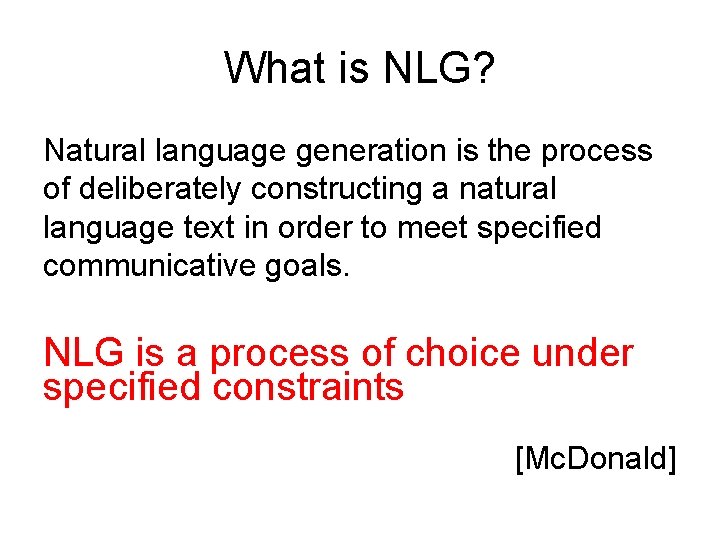 What is NLG? Natural language generation is the process of deliberately constructing a natural