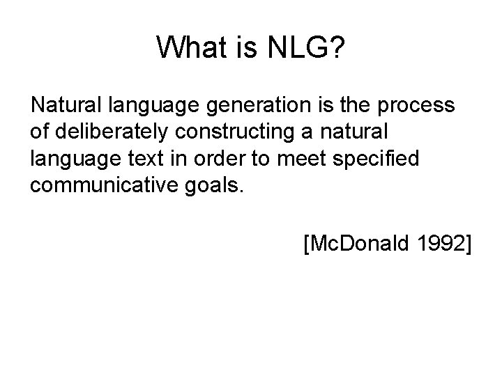 What is NLG? Natural language generation is the process of deliberately constructing a natural