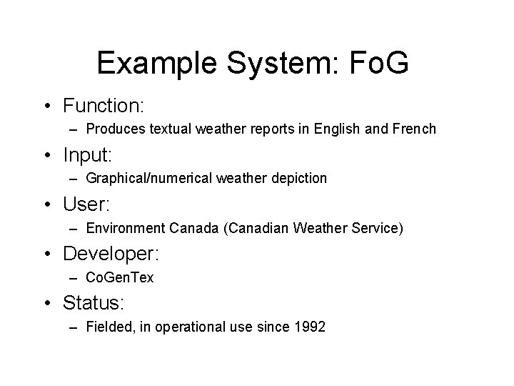 Example System: Fo. G • Function: – Produces textual weather reports in English and